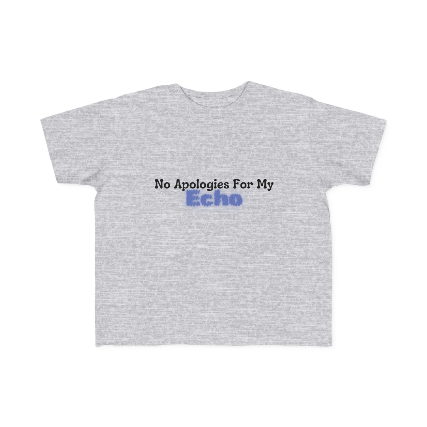 "No Apologies For My Echo" Toddler Awareness Tee