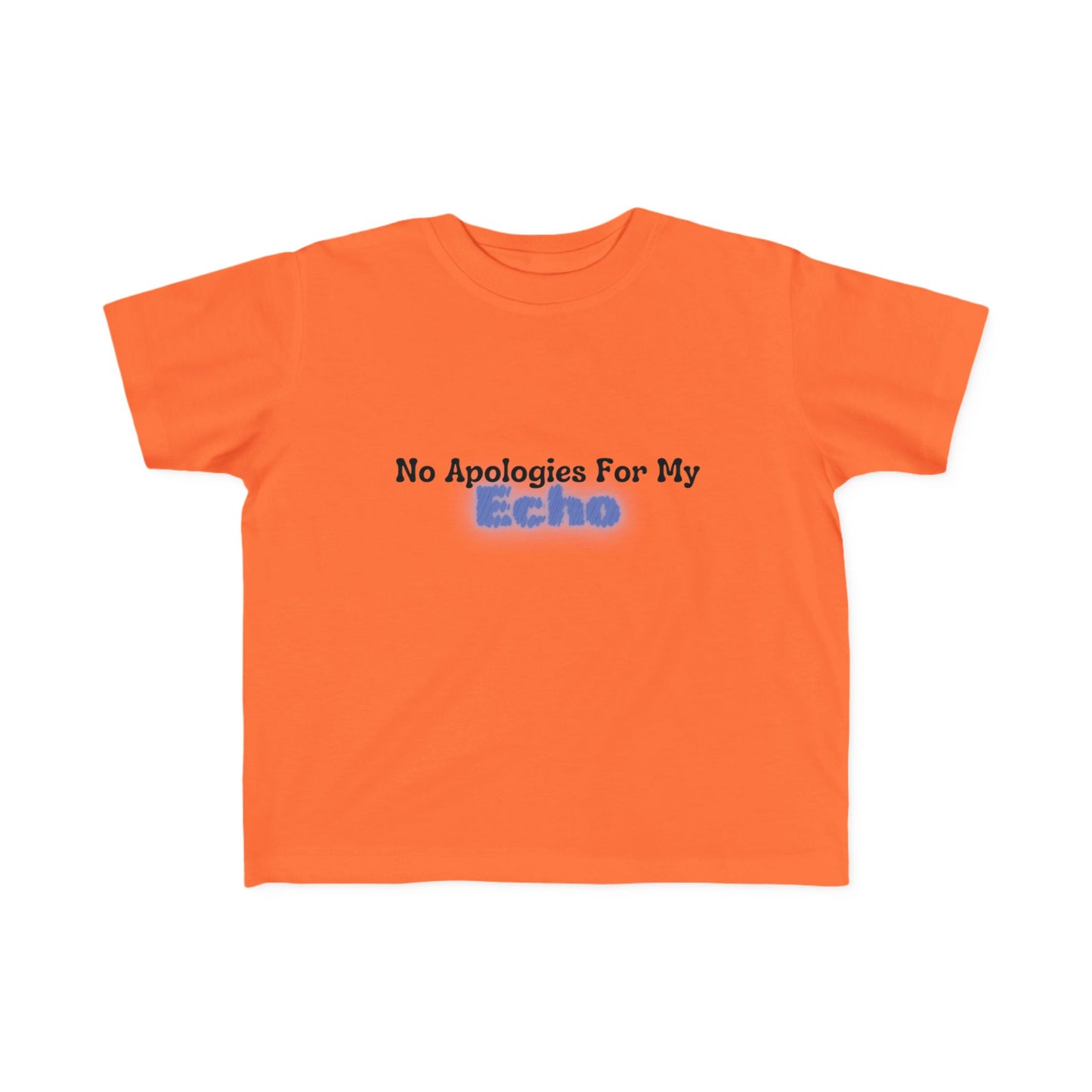 "No Apologies For My Echo" Toddler Awareness Tee