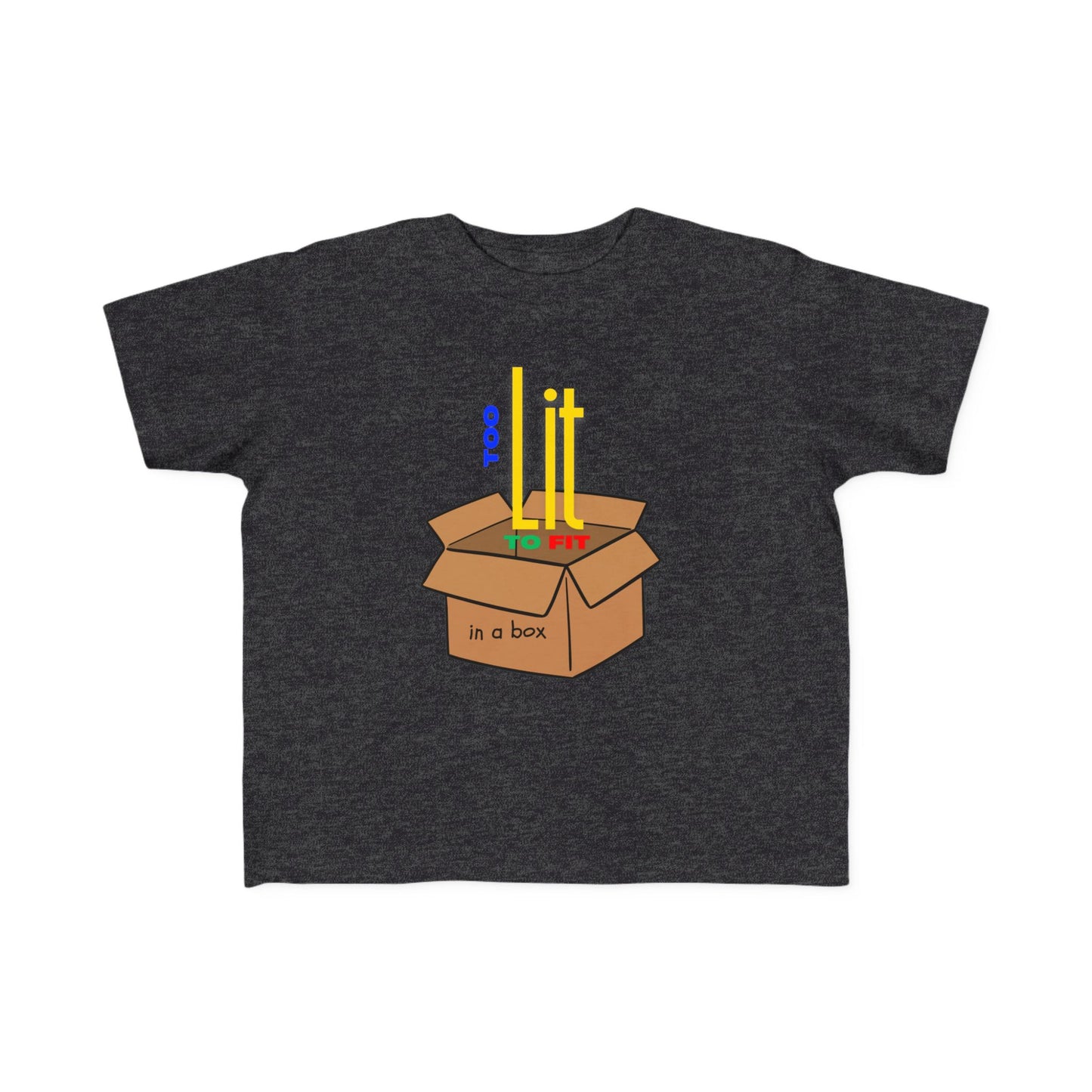 "Too Lit to Fit In A Box" Toddler Awareness Tee