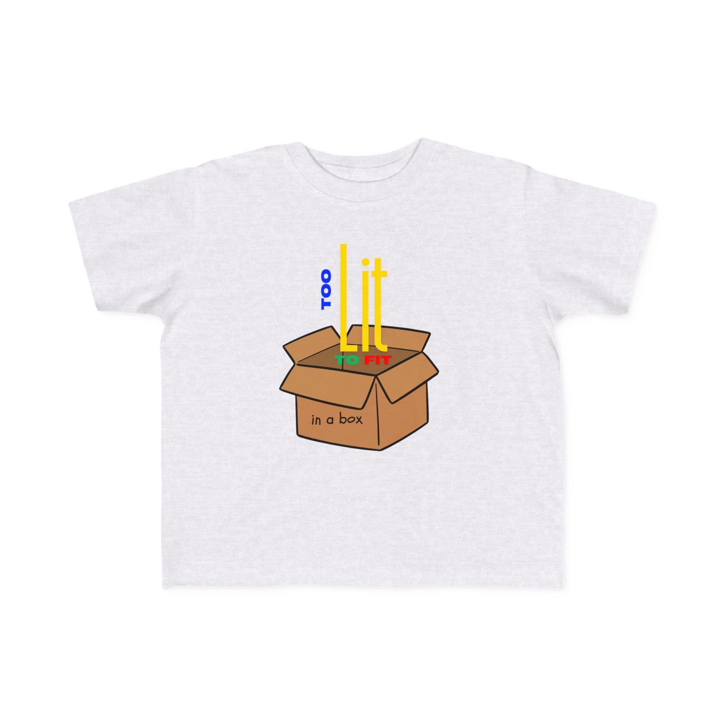 "Too Lit to Fit In A Box" Toddler Awareness Tee