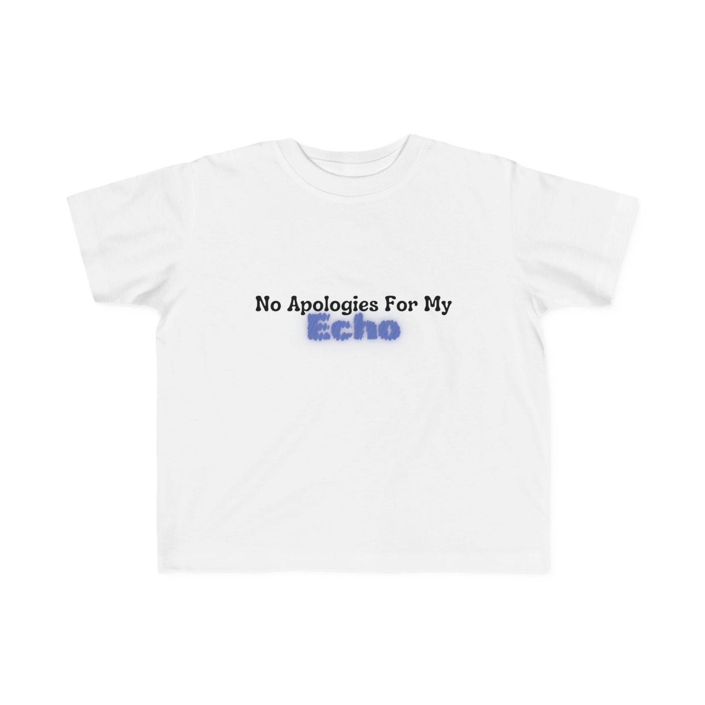 "No Apologies For My Echo" Toddler Awareness Tee