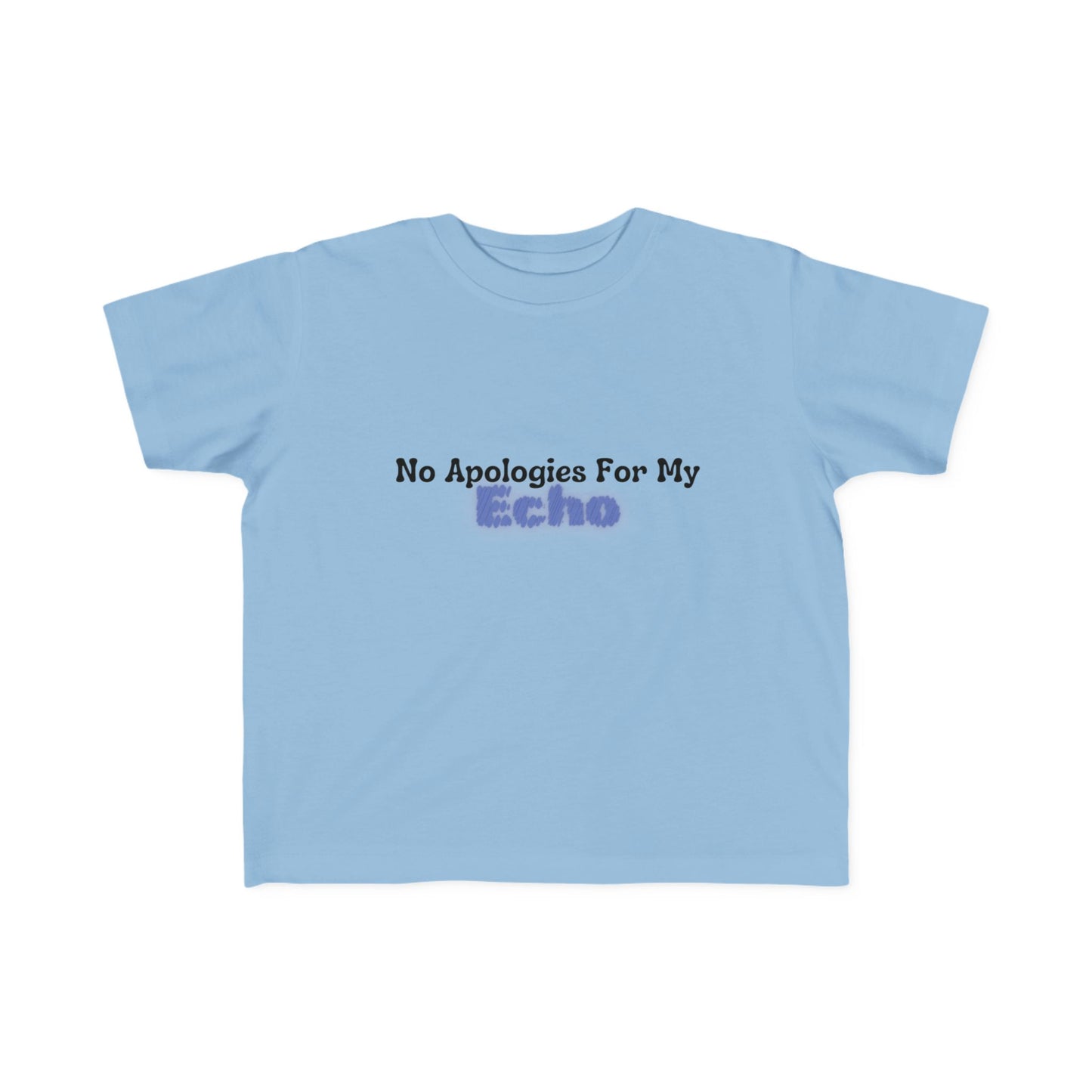 "No Apologies For My Echo" Toddler Awareness Tee