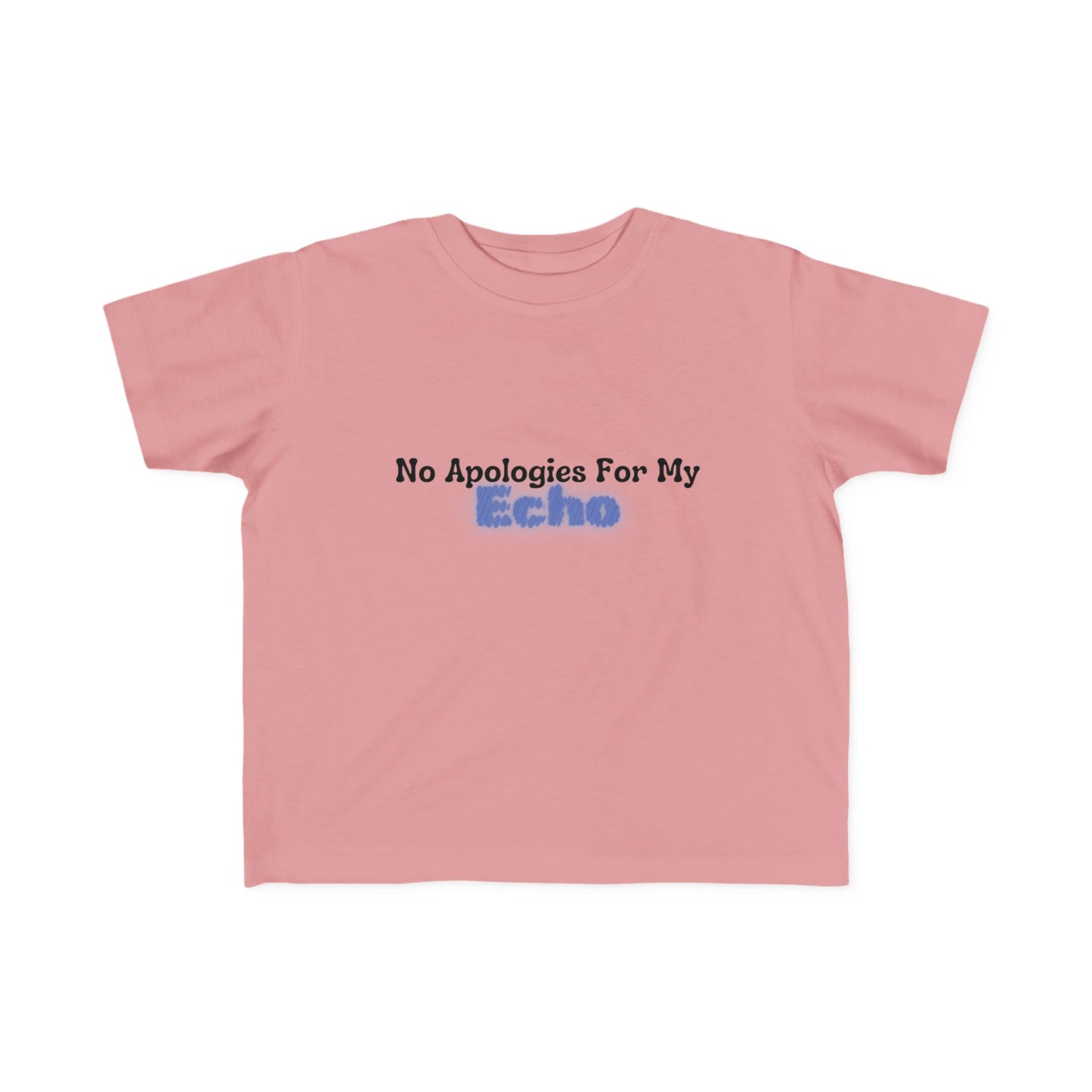 "No Apologies For My Echo" Toddler Awareness Tee