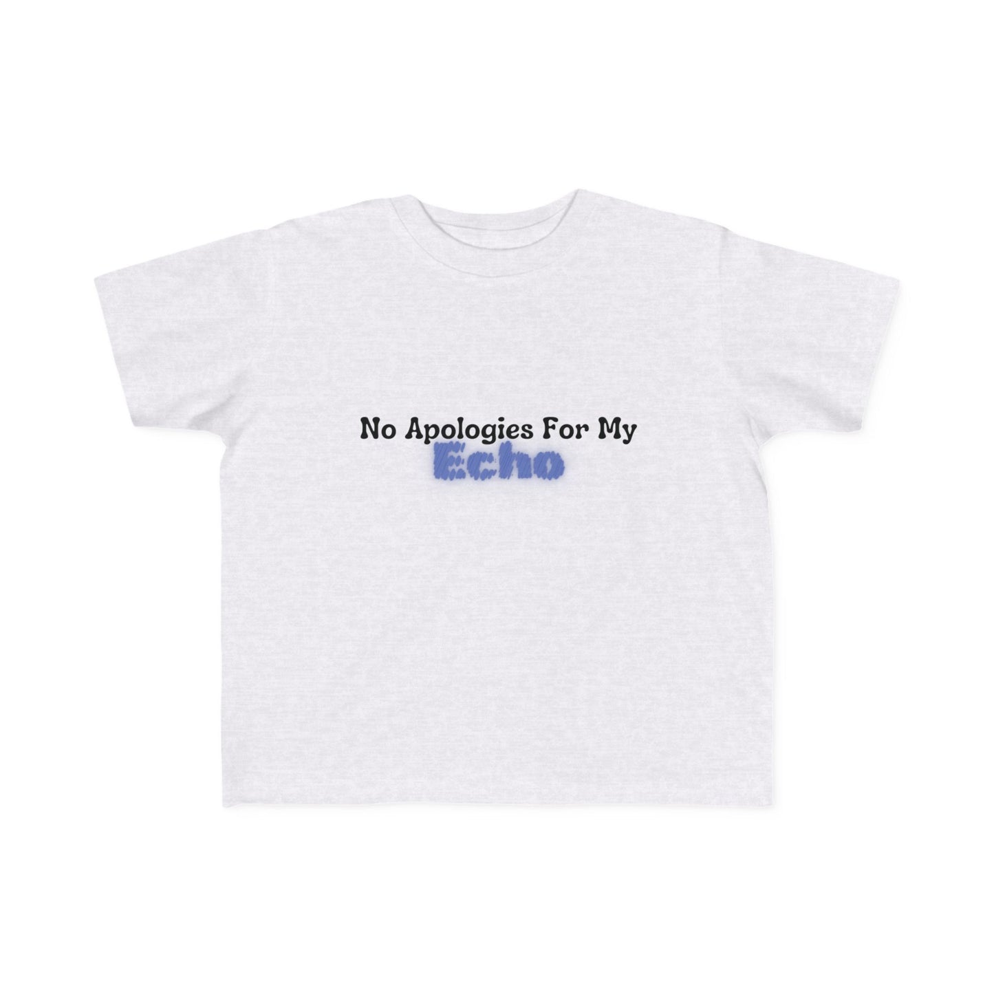"No Apologies For My Echo" Toddler Awareness Tee
