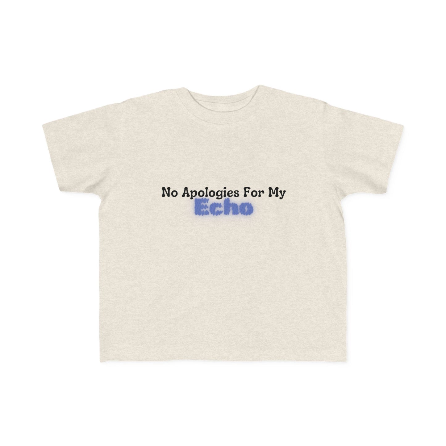 "No Apologies For My Echo" Toddler Awareness Tee