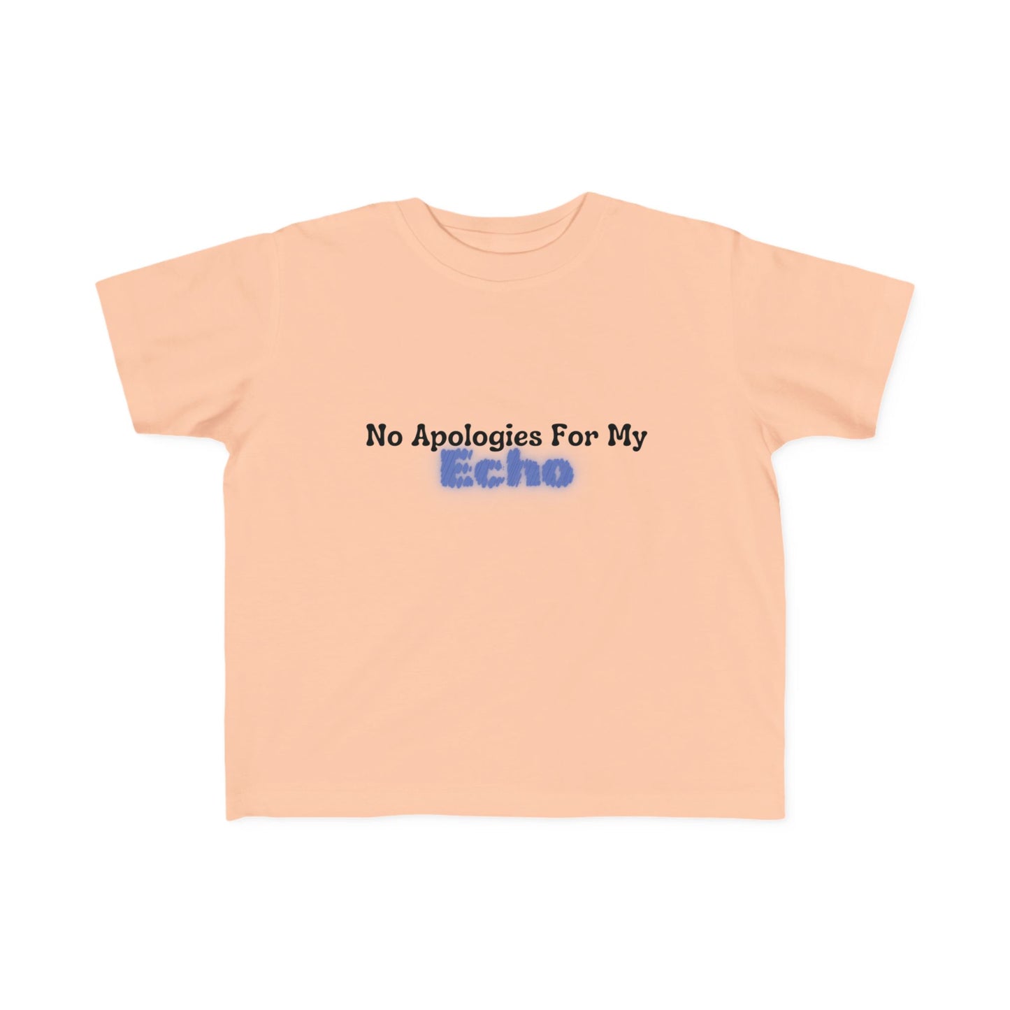 "No Apologies For My Echo" Toddler Awareness Tee