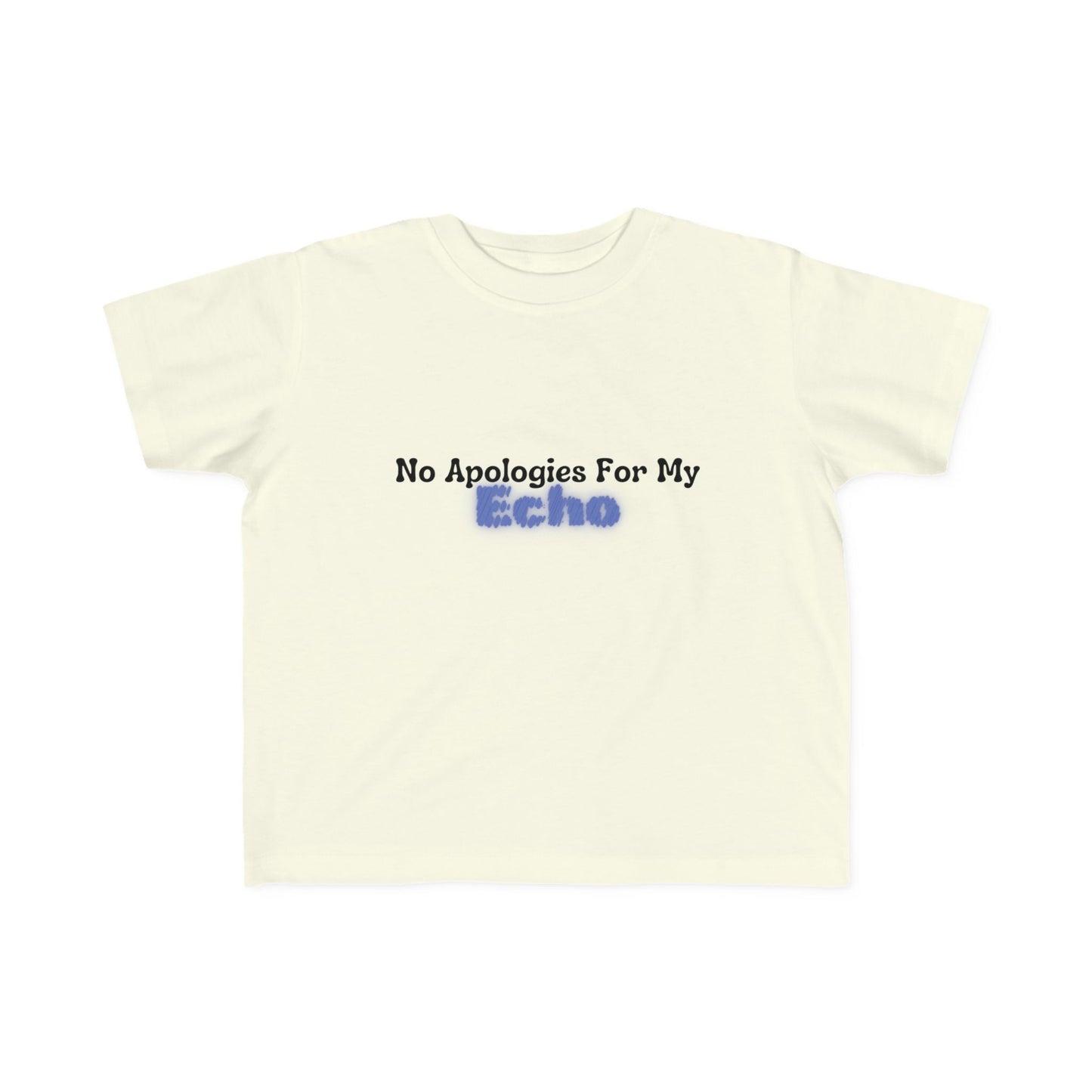 "No Apologies For My Echo" Toddler Awareness Tee